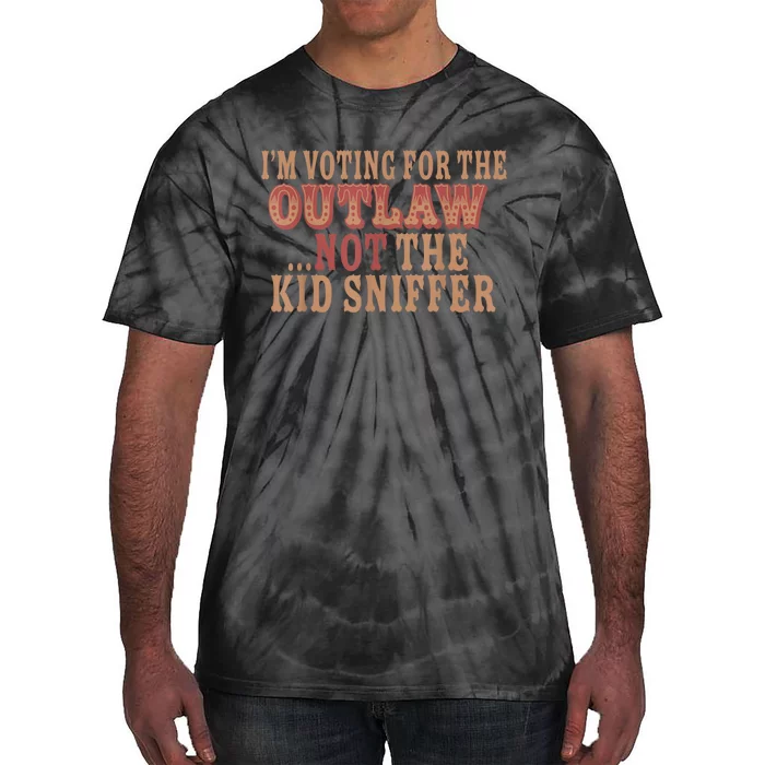 Im Voting For The Outlaw Not The Ki D Sniffer Tie-Dye T-Shirt