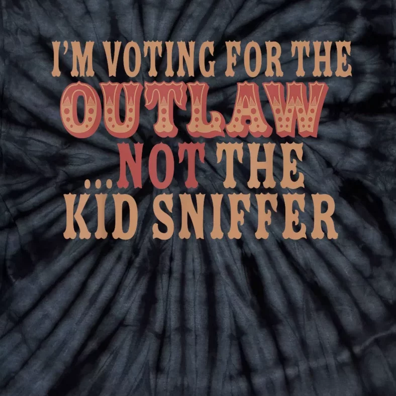 Im Voting For The Outlaw Not The Ki D Sniffer Tie-Dye T-Shirt