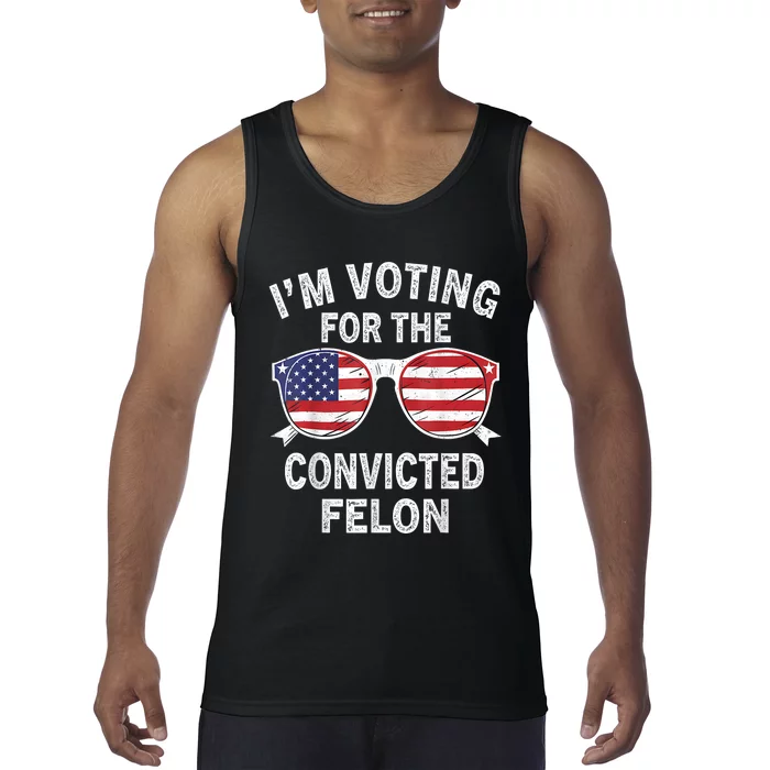 Im Voting For The Convicted Felon Funny Pro Trump 2024 Tank Top