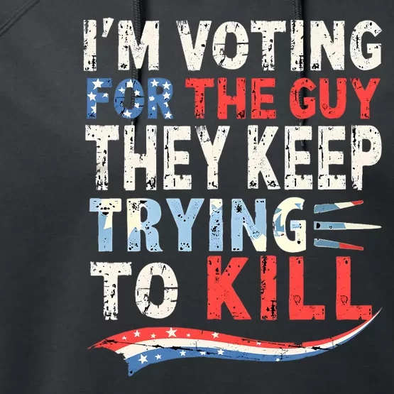 IM Voting For The Guy They Keep Trying To Kill 2024 Usa Performance Fleece Hoodie