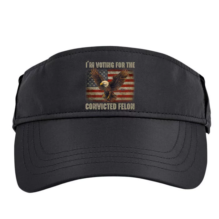 IM Voting For The Convicted Felon Eagle Usa Flag Pro Trump Adult Drive Performance Visor