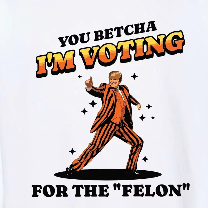 IM Voting For The Felon Trump 2024 Garment-Dyed Sweatshirt