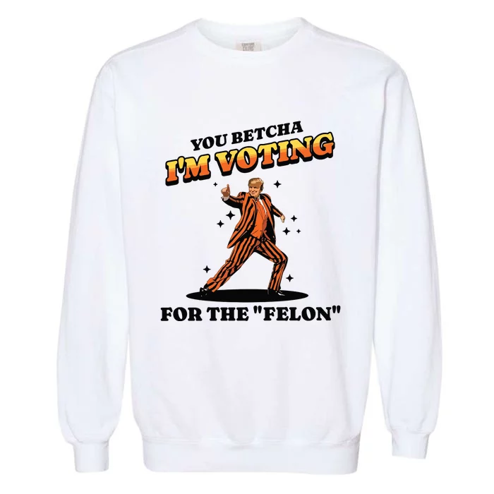 IM Voting For The Felon Trump 2024 Garment-Dyed Sweatshirt