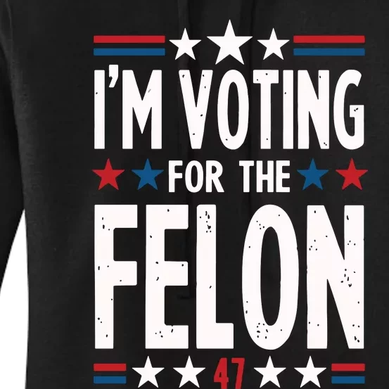 IM Voting For The Felon Trump For President 2024 Women's Pullover Hoodie