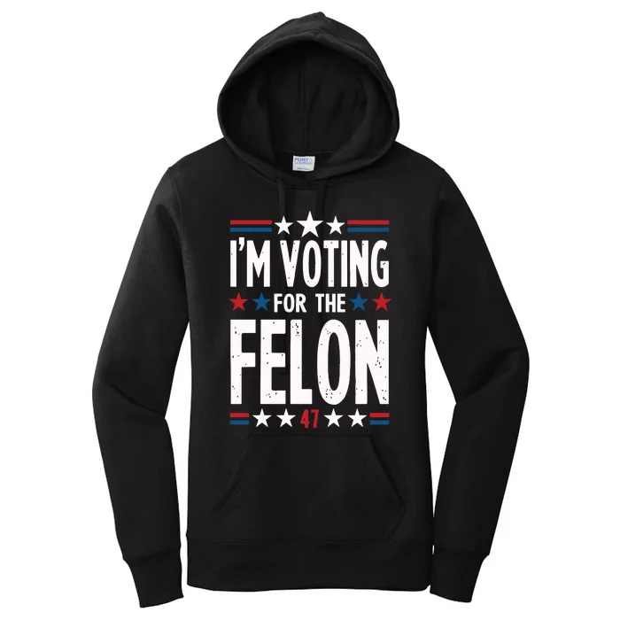 IM Voting For The Felon Trump For President 2024 Women's Pullover Hoodie