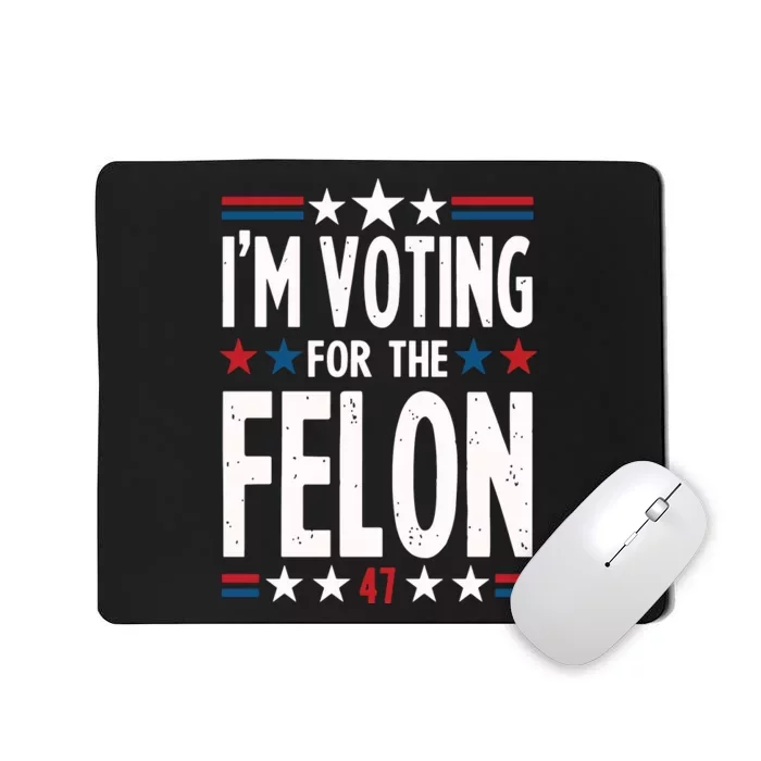 IM Voting For The Felon Trump For President 2024 Mousepad