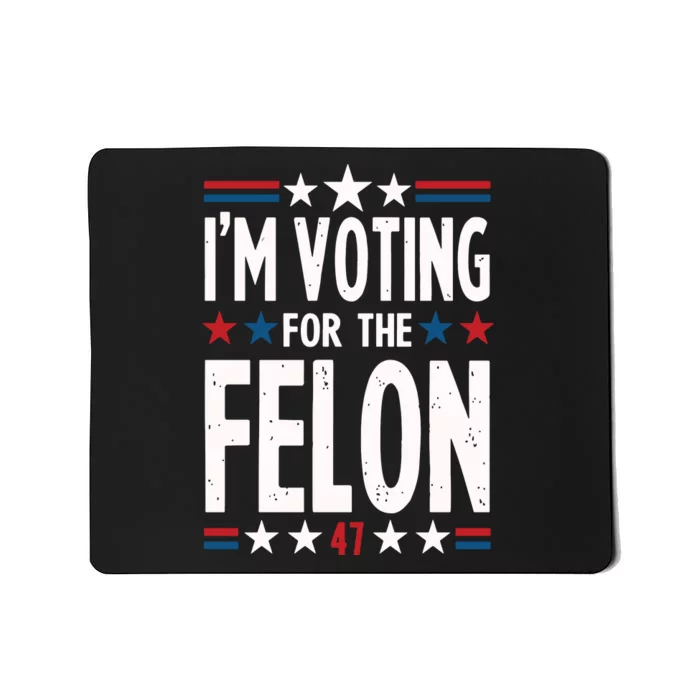 IM Voting For The Felon Trump For President 2024 Mousepad