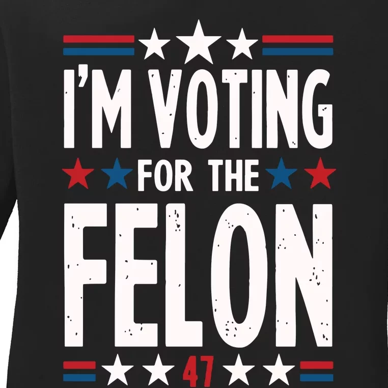 IM Voting For The Felon Trump For President 2024 Ladies Long Sleeve Shirt