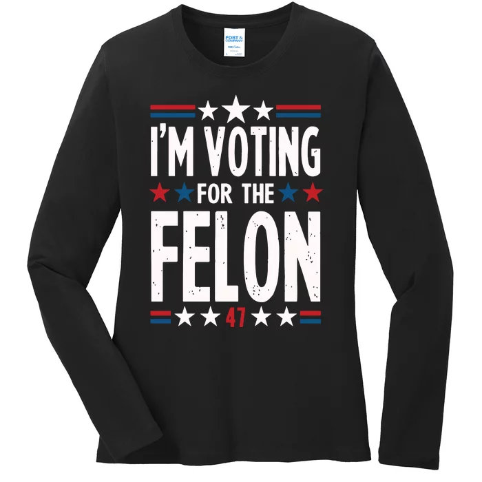 IM Voting For The Felon Trump For President 2024 Ladies Long Sleeve Shirt