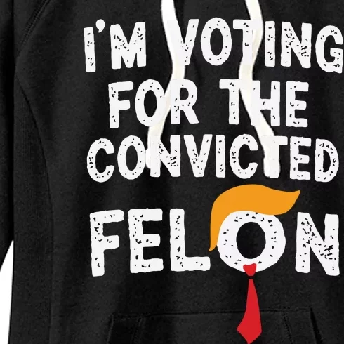 IM Voting For The Convicted Felon Women's Fleece Hoodie