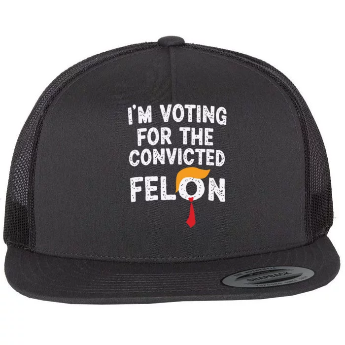 IM Voting For The Convicted Felon Flat Bill Trucker Hat