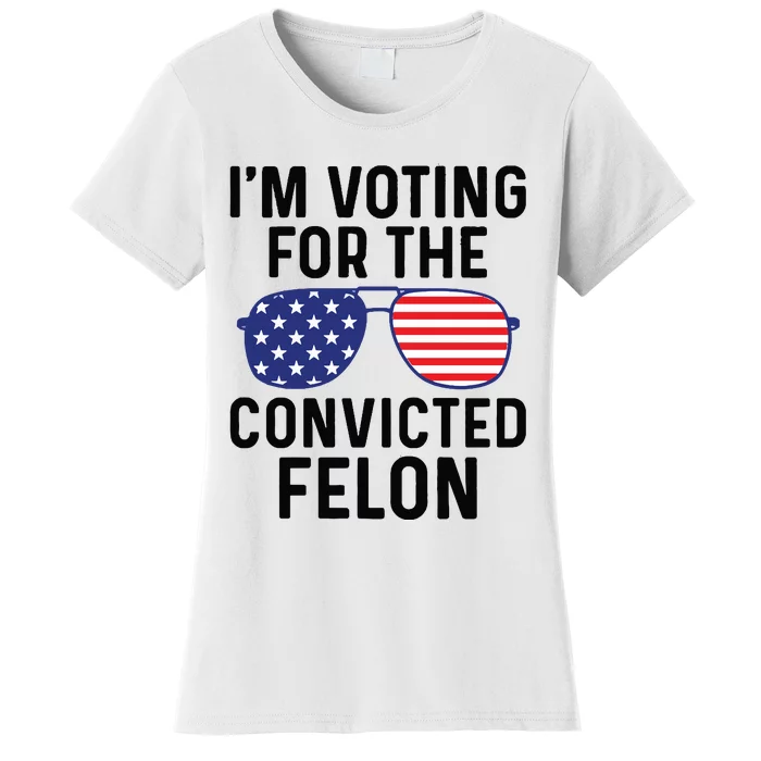 IM Voting For The Convicted Felon Women's T-Shirt