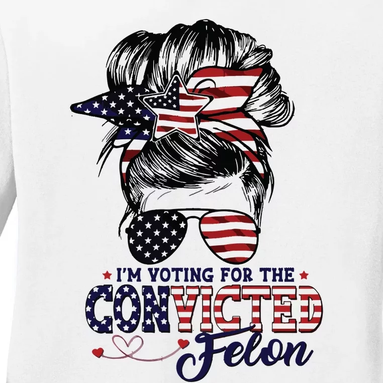 IM Voting For The Convicted Felon Ladies Long Sleeve Shirt