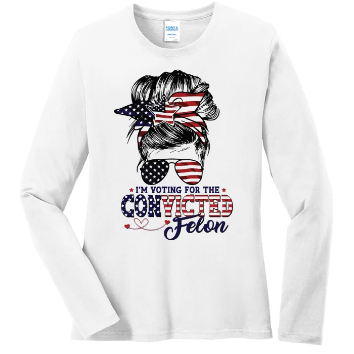 IM Voting For The Convicted Felon Ladies Long Sleeve Shirt