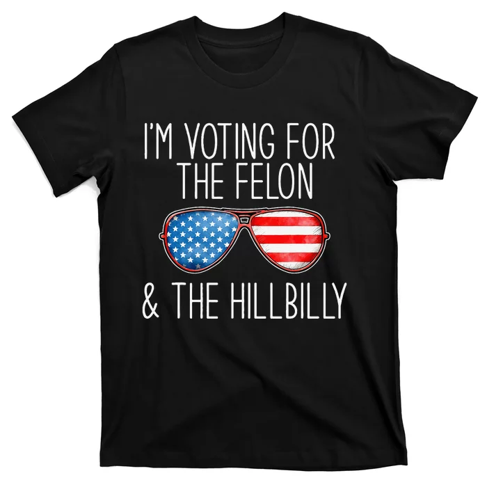 IM Voting For The Felon & The Hillbilly 2024 Pro Trump Meme T-Shirt