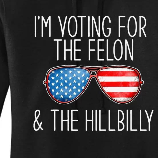 IM Voting For The Felon & The Hillbilly 2024 Pro Trump Meme Women's Pullover Hoodie