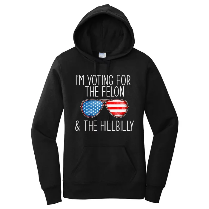 IM Voting For The Felon & The Hillbilly 2024 Pro Trump Meme Women's Pullover Hoodie