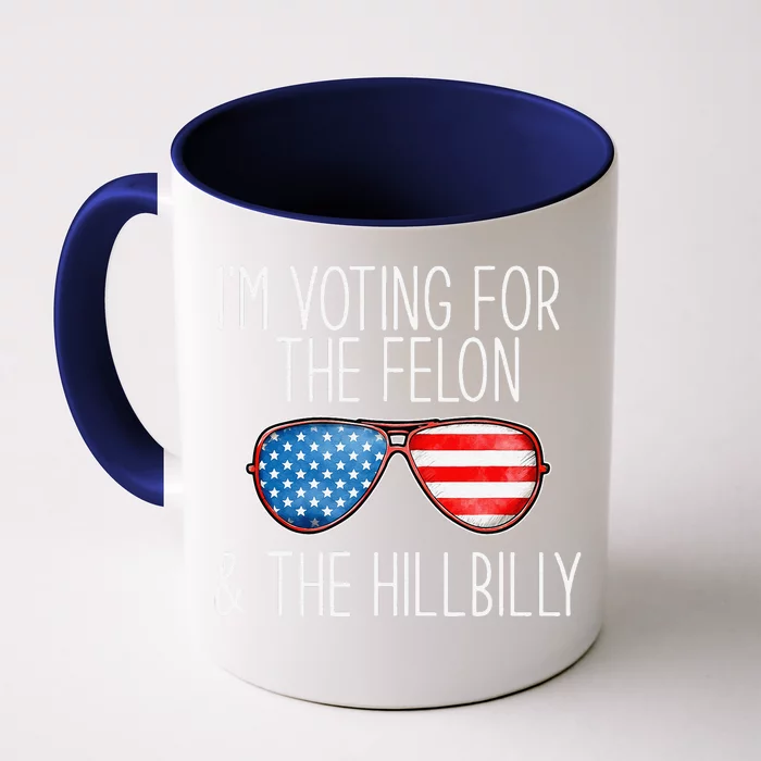 IM Voting For The Felon & The Hillbilly 2024 Pro Trump Meme Front & Back Coffee Mug