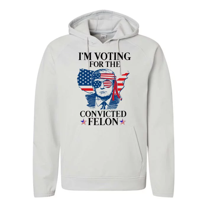 Im Voting For The Convicted Felon Funny Pro Trump 2024 Performance Fleece Hoodie