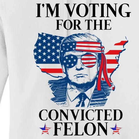 Im Voting For The Convicted Felon Funny Pro Trump 2024 Women's Pullover Hoodie