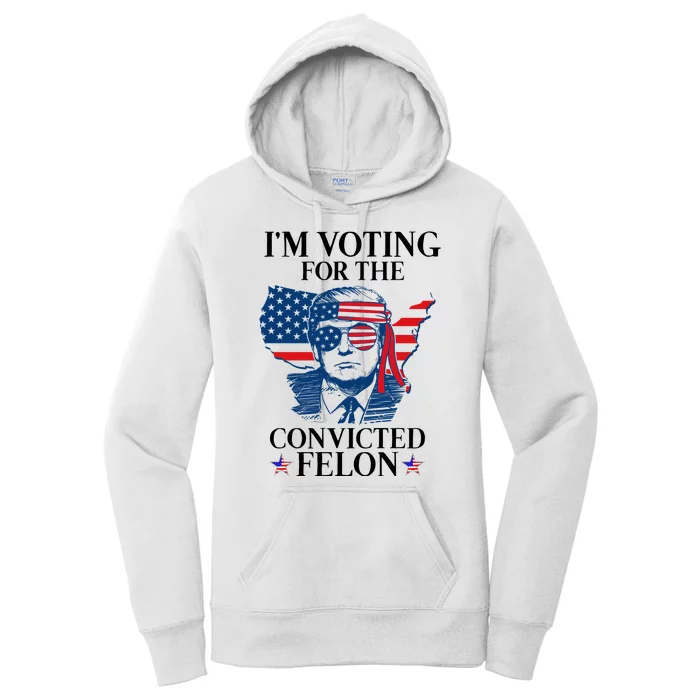 Im Voting For The Convicted Felon Funny Pro Trump 2024 Women's Pullover Hoodie