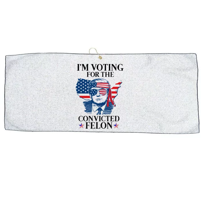 Im Voting For The Convicted Felon Funny Pro Trump 2024 Large Microfiber Waffle Golf Towel