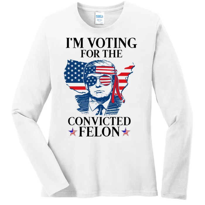 Im Voting For The Convicted Felon Funny Pro Trump 2024 Ladies Long Sleeve Shirt