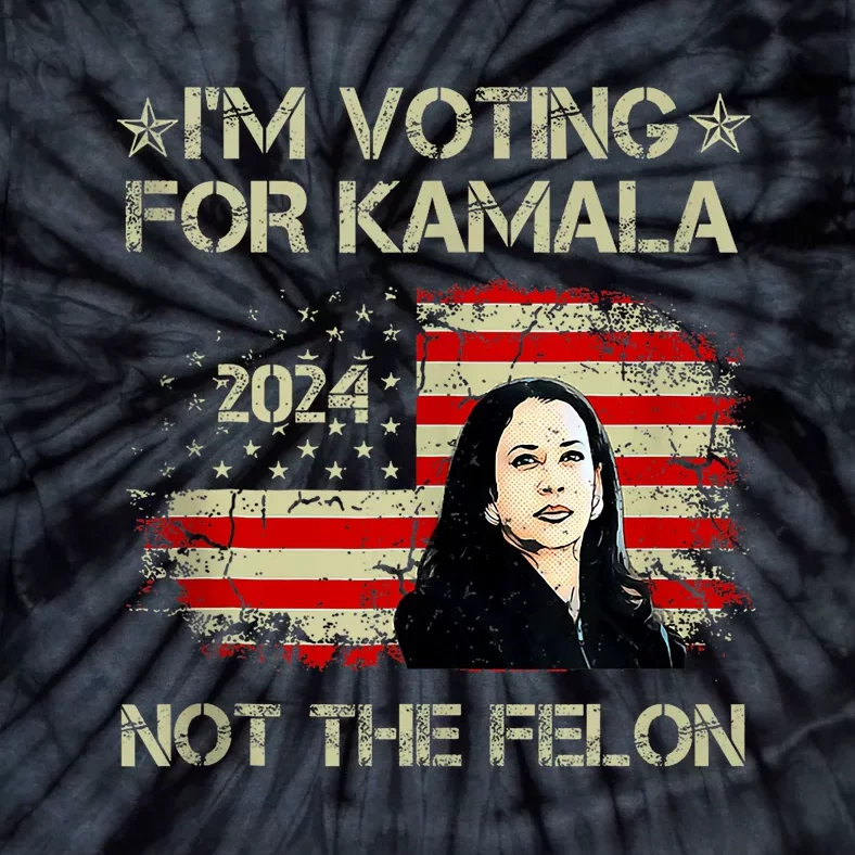 Im Voting For Kamala Harris 2024 Not The Felon Us Flag Tie-Dye T-Shirt