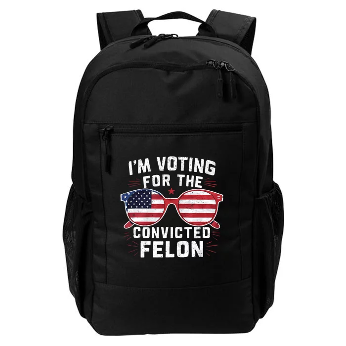 IM Voting For The Convicted Felon Funny Pro Trump 2024 Daily Commute Backpack