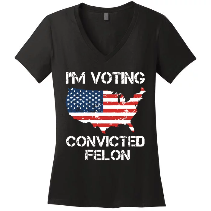 Im Voting For The Convicted Felon Women's V-Neck T-Shirt