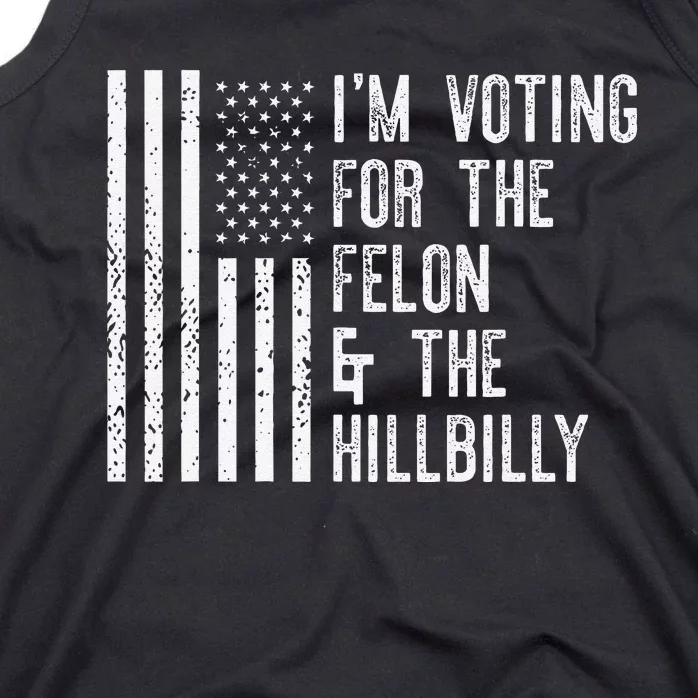 IM Voting For The Felon & The Hillbilly 2024 Pro Trump Meme Tank Top