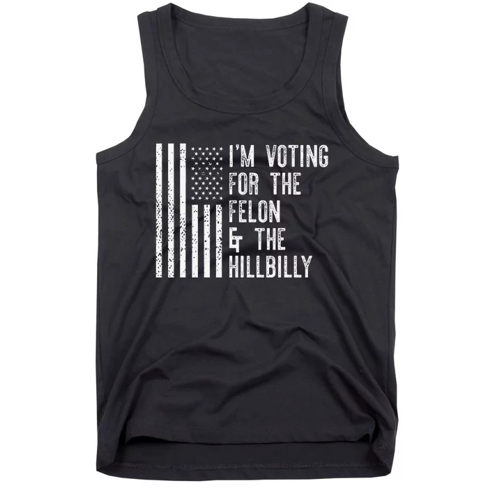 IM Voting For The Felon & The Hillbilly 2024 Pro Trump Meme Tank Top