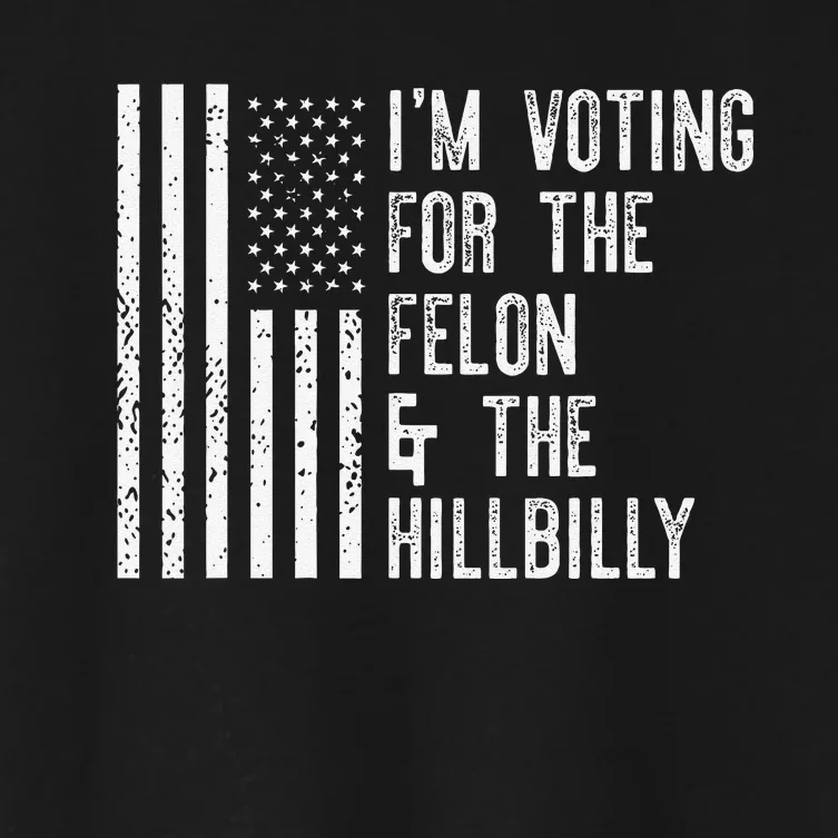 IM Voting For The Felon & The Hillbilly 2024 Pro Trump Meme Women's Crop Top Tee