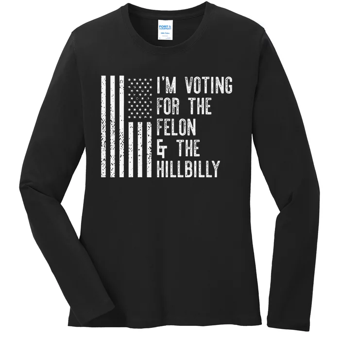 IM Voting For The Felon & The Hillbilly 2024 Pro Trump Meme Ladies Long Sleeve Shirt