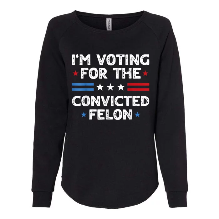 IM Voting For The Convicted Felon Funny 2024 Womens California Wash Sweatshirt