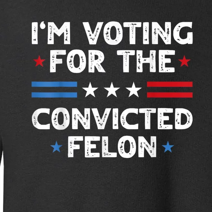 IM Voting For The Convicted Felon Funny 2024 Toddler Sweatshirt