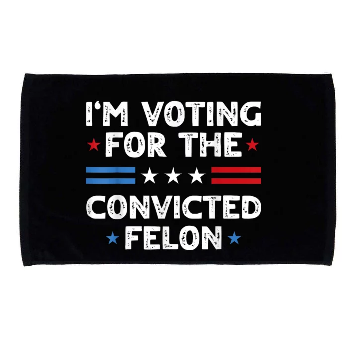 IM Voting For The Convicted Felon Funny 2024 Microfiber Hand Towel