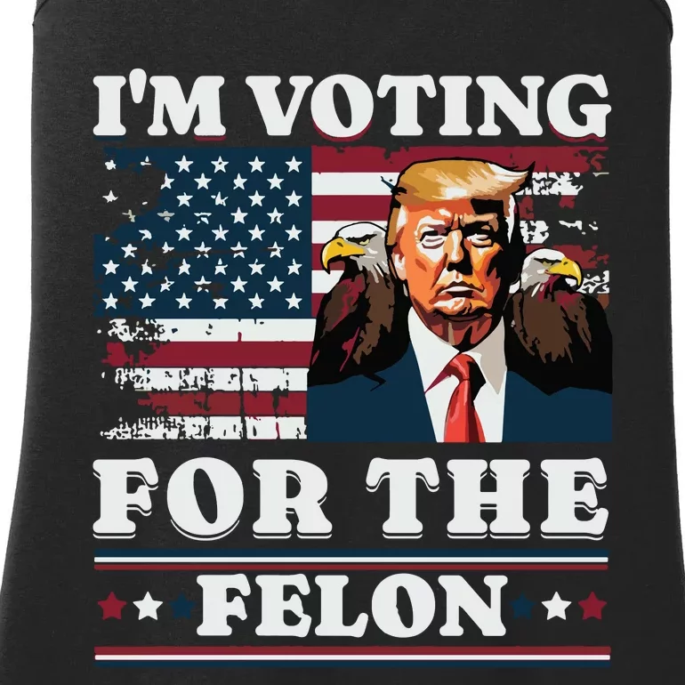 Im Voting For The Felon Funny Still Voting Trump Ladies Essential Tank