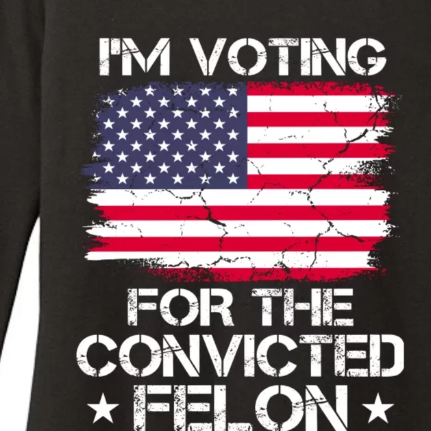 Im Voting For The Convicted Felon 2024 Funny Trump Convicted Felon Womens CVC Long Sleeve Shirt