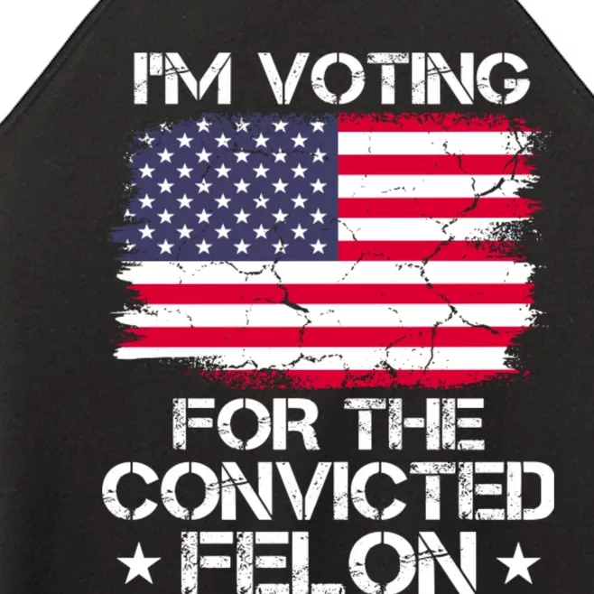 Im Voting For The Convicted Felon 2024 Funny Trump Convicted Felon Women’s Perfect Tri Rocker Tank