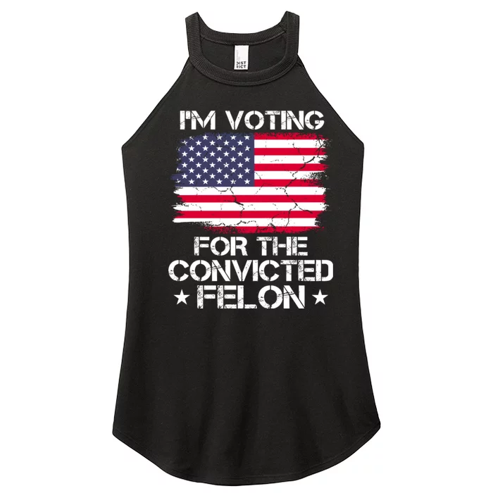 Im Voting For The Convicted Felon 2024 Funny Trump Convicted Felon Women’s Perfect Tri Rocker Tank