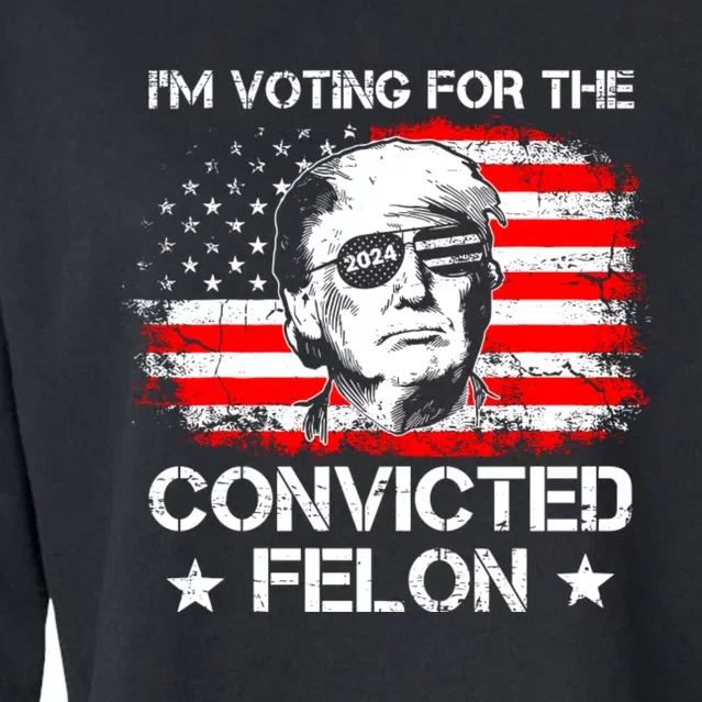 Im Voting For The Convicted Felon 2024 Funny Trump Convicted Felon Cropped Pullover Crew