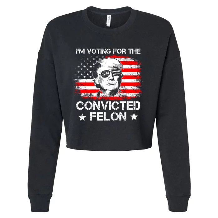 Im Voting For The Convicted Felon 2024 Funny Trump Convicted Felon Cropped Pullover Crew