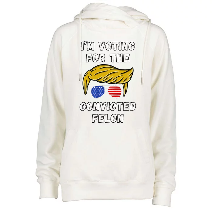 IM Voting For The Convicted Felon Funny Election 2024 Womens Funnel Neck Pullover Hood