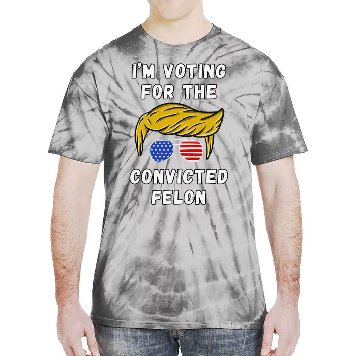 IM Voting For The Convicted Felon Funny Election 2024 Tie-Dye T-Shirt