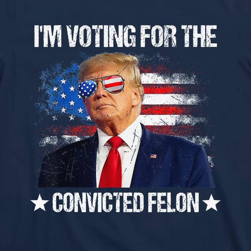 IM Voting For The Convicted Felon Funny Pro 2024 T-Shirt