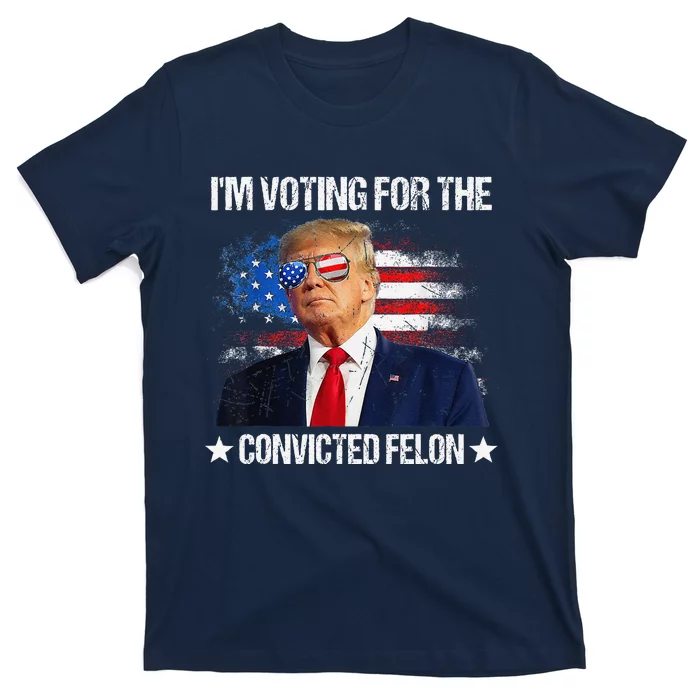 IM Voting For The Convicted Felon Funny Pro 2024 T-Shirt