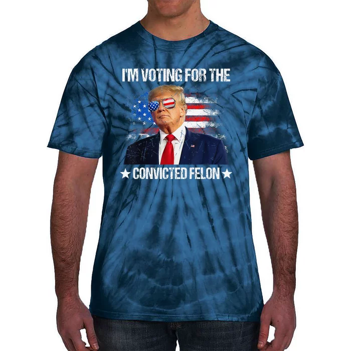 IM Voting For The Convicted Felon Funny Pro 2024 Tie-Dye T-Shirt