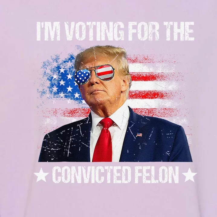 IM Voting For The Convicted Felon Funny Pro 2024 Garment-Dyed Sweatshirt