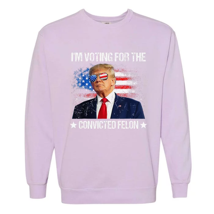 IM Voting For The Convicted Felon Funny Pro 2024 Garment-Dyed Sweatshirt